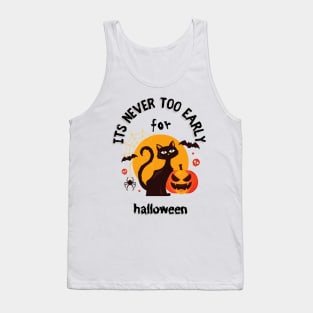 Its Never Too Late For Early For Halloween Tank Top